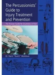 The Percussionists' Guide to Injury Treatment and Prevention: The Answer Guide to Drummers in Pain