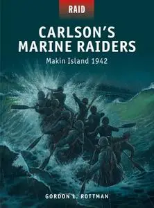 Carlson's Marine Raiders: Makin Island 1942 (Raid, Book 44)