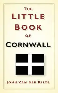 «The Little Book of Cornwall» by John Van der Kiste