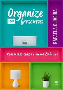 «Organize sem frescuras» by Rafaela Oliveira