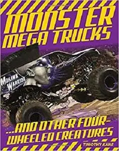 Monster Mega Trucks: . . . And Other Four-Wheeled Creatures