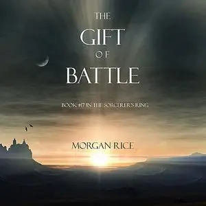 «The Gift of Battle (Book #17 in the Sorcerer's Ring)» by Morgan Rice