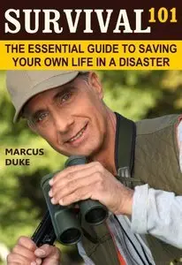 Survival 101: The Essential Guide to Saving Your Own Life in a Disaster, 2nd edition (repost)