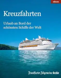 «Kreuzfahrten: Urlaub an Bord der schönsten Schiffe der Welt» by Diverse Autoren,Frankfurter Allgemeine Archiv