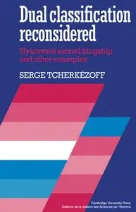 "Dual Classification Reconsidered: Nyamwezi Sacred Kingship and Other Examples" by Serge Tcherkézoff