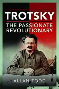«Trotsky, The Passionate Revolutionary» by Allan Todd