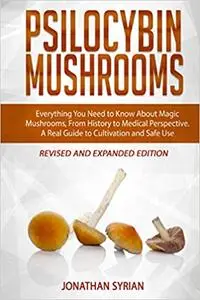 Psilocybin Mushrooms: Everything You Need to Know About Magic Mushrooms