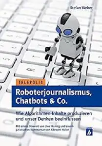 Roboterjournalismus, Chatbots & Co.: Wie Algorithmen Inhalte produzieren und unser Denken beeinflussen (Telepolis)