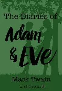 «The Diaries of Adam and Eve» by Mark Twain