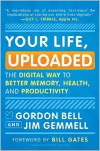 Your Life, Uploaded: The Digital Way to Better Memory, Health, and Productivity (repost)