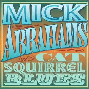 Mick Abrahams - Cat Squirrel Blues 2CD (2013)