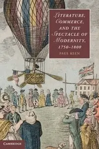 Literature, Commerce, and the Spectacle of Modernity, 1750-1800 (repost)