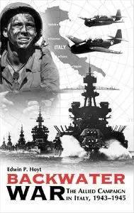 Backwater War: The Allied Campaign in Italy, 1943-1945 by Edwin P Hoyt (Repost)