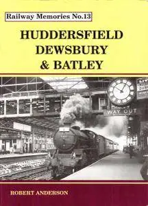 Railway Memories No.13 - Huddersfield Dewsbury & Batley