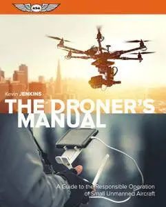 The Droner's Manual: A Guide to the Responsible Operation of Small Unmanned Aircraft