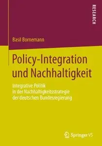 Policy-Integration und Nachhaltigkeit: Integrative Politik in der Nachhaltigkeitsstrategie der deutschen Bundesregierung