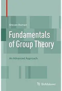 Fundamentals of Group Theory: An Advanced Approach [Repost]