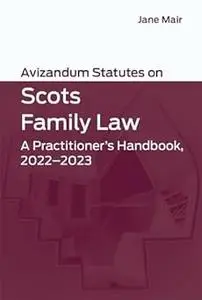 Avizandum Statutes on Scots Family Law: A Practitioner’s Handbook, 2022-2023 Ed 2