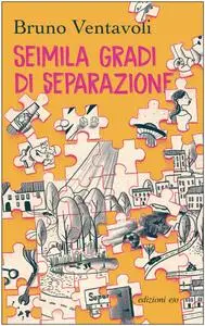 Bruno Ventavoli - Seimila gradi di separazione. Romanzo in 24 storie