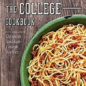 The College Cookbook: Delicious and Easy College Recipes (2nd Edition)