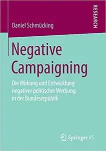 Negative Campaigning: Die Wirkung und Entwicklung negativer politischer Werbung in der Bundesrepublik (Repost)