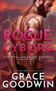 «Rogue Cyborg» by Grace Goodwin