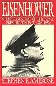 Eisenhower, Volume 1: Soldier, General of the Army, President-Elect, 1890-1952