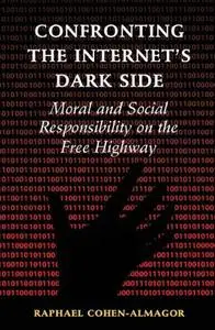 Confronting The Internet’s Dark Side: Moral And Social Responsibility On The Free Highway