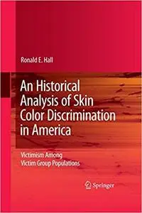 An Historical Analysis of Skin Color Discrimination in America: Victimism Among Victim Group Populations