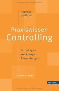 Praxiswissen Controlling: Grundlagen - Werkzeuge - Anwendungen, Auflage: 5 (Repost)