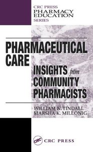 Pharmaceutical Care: INSIGHTS from COMMUNITY PHARMACISTS (Pharmacy Education Series) by Marsha K. Millonig
