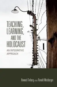 «Teaching, Learning, and the Holocaust» by Howard Tinberg, Ronald Weisberger