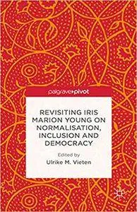 Revisiting Iris Marion Young on Normalisation, Inclusion and Democracy