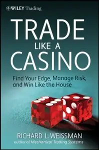 Trade Like a Casino: Find Your Edge, Manage Risk, and Win Like the House