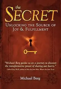 The Secret: Unlocking the Source of Joy and Fulfillment