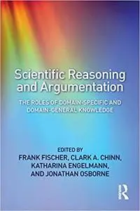 Scientific Reasoning and Argumentation: The Roles of Domain-Specific and Domain-General Knowledge