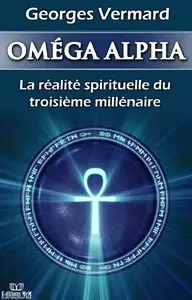 Georges Vermard, "Oméga alpha. La réalité spirituelle du 3e millénaire"