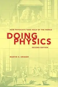 Doing Physics, Second Edition: How Physicists Take Hold of the World