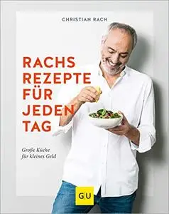 Rachs Rezepte für jeden Tag: Große Küche für kleines Geld