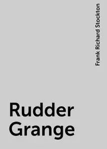«Rudder Grange» by Frank Richard Stockton