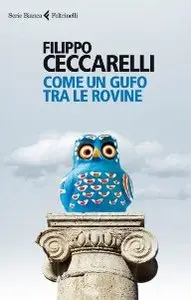 Filippo Ceccarelli - Come un gufo tra le rovine