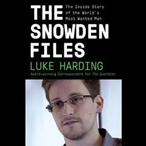 The Snowden Files: The Inside Story of the World's Most Wanted Man [Audiobook]