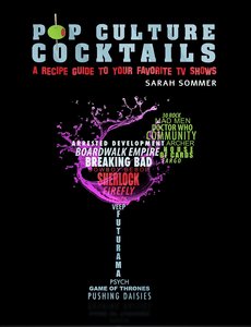 Pop Culture Cocktails: A Cocktail Recipe Guide to Your Favorite TV Shows