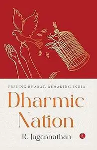 DHARMIC NATION: Freeing Bharat, Remaking India