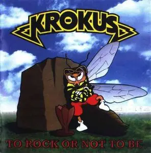 Krokus - To Rock Or Not To Be