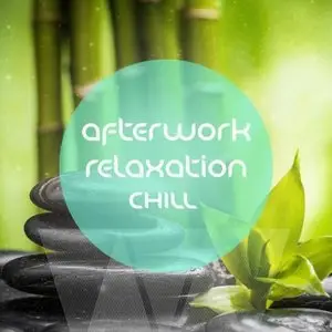 Various Artists - Afterwork Relaxation Chill: Anti Stress Relaxing and Meditation Music (2015)
