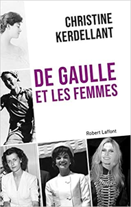 De Gaulle et les femmes - Christine KERDELLANT