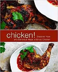 Chicken!: Discover New and Delicious Ways to Enjoy Chicken (2nd Edition)