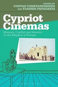 Cypriot Cinemas: Memory, Conflict, and Identity in the Margins of Europe 