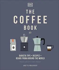 The Coffee Book: Barista Tips, Recipes, Beans from Around the World